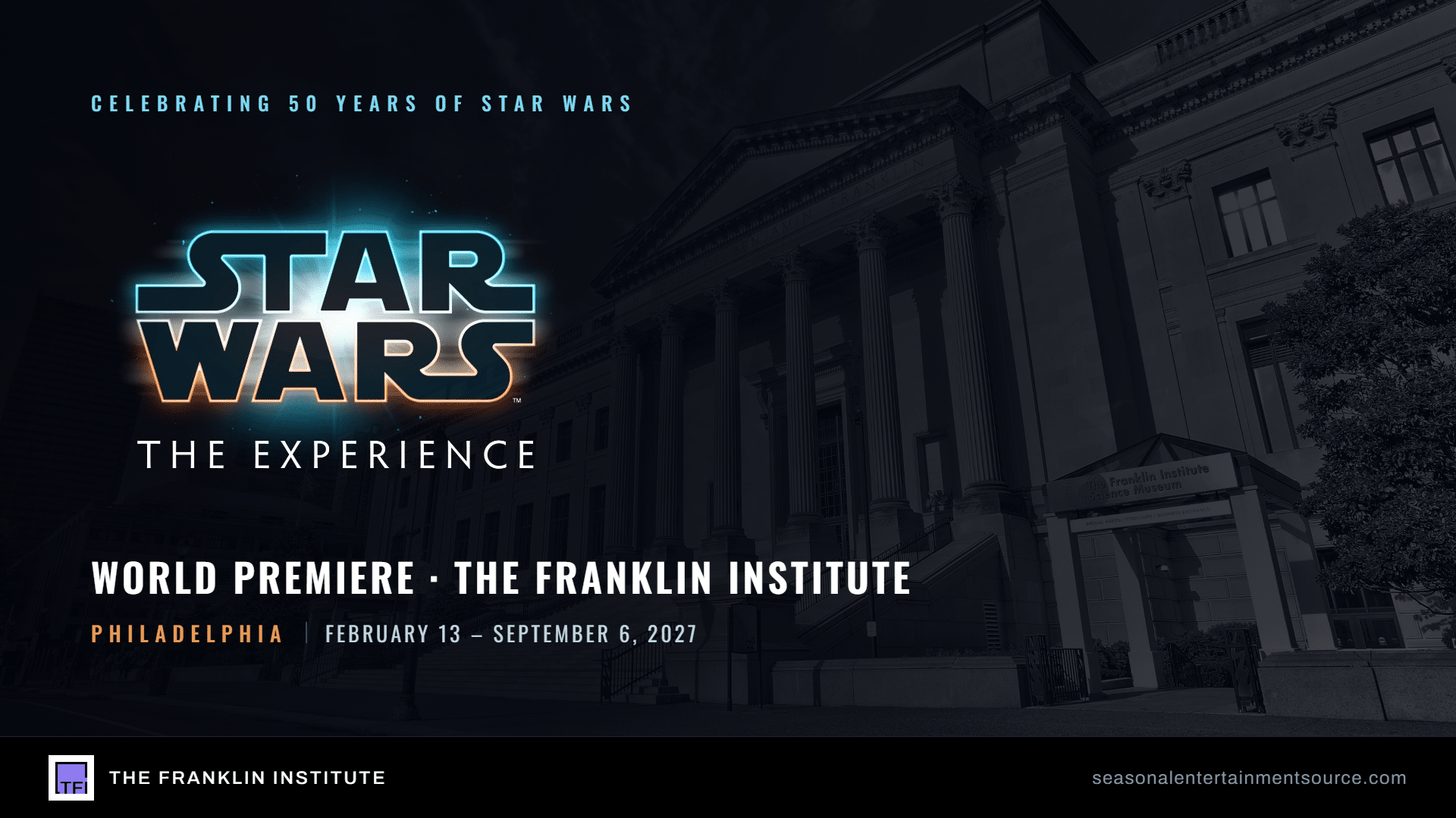 Star Wars: The Experience makes its world premiere at The Franklin Institute in Philadelphia, February 13 through September 6, 2027, celebrating 50 years of Star Wars.